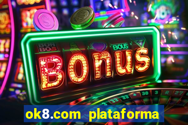 ok8.com plataforma de jogos